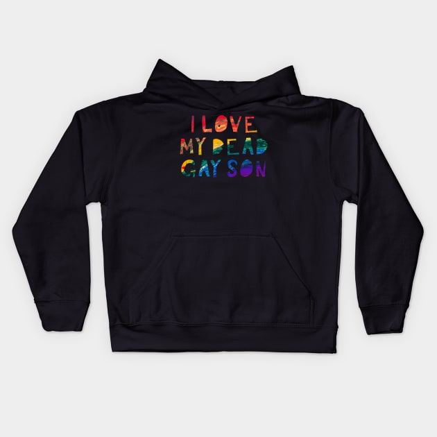 I Love my Dead Gay Son Kids Hoodie by TheatreThoughts